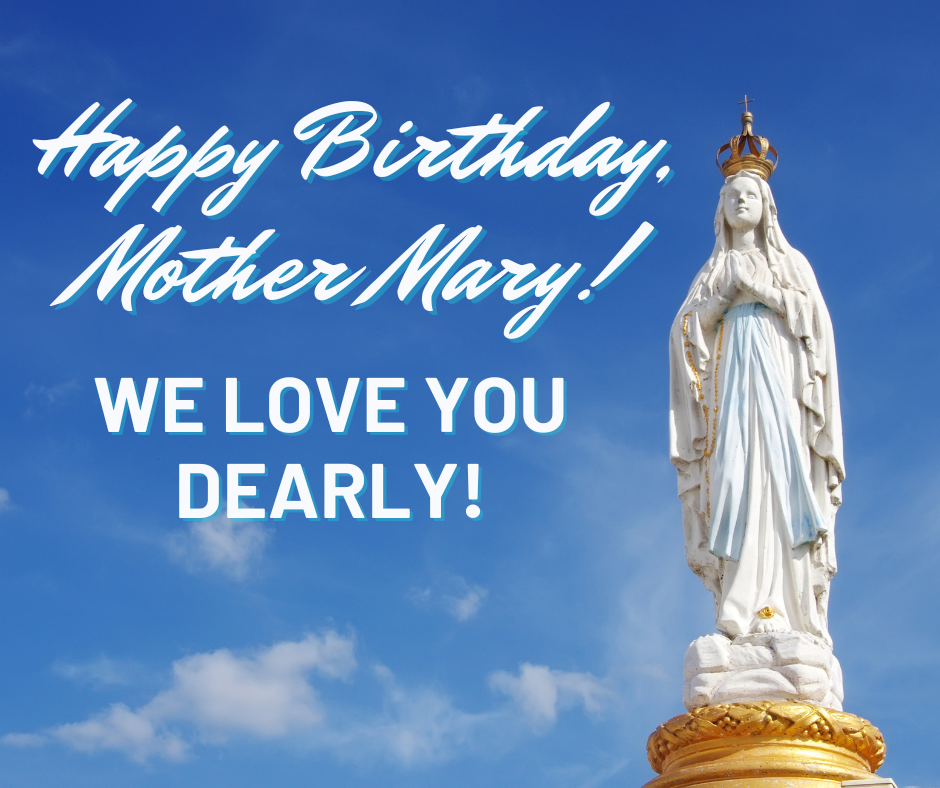 Happy Birthday, Mother Mary!